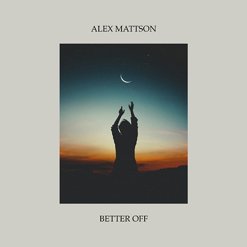 Better Off Alex Mattson