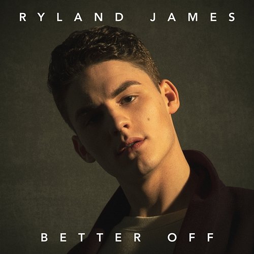 Better off Ryland James