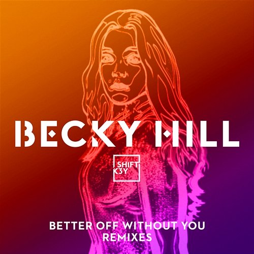 Better Off Without You Becky Hill, Shift K3y
