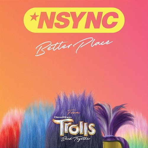 Better Place (From TROLLS Band Together) *NSYNC, Justin Timberlake