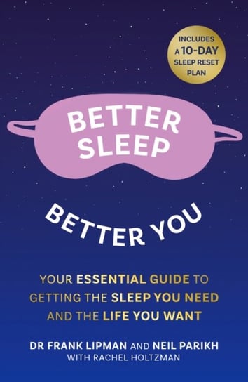 Better Sleep, Better You: Your No Stress Guide for Getting the Sleep You Need, and the Life You Want Lipman Frank, Parikh Neil