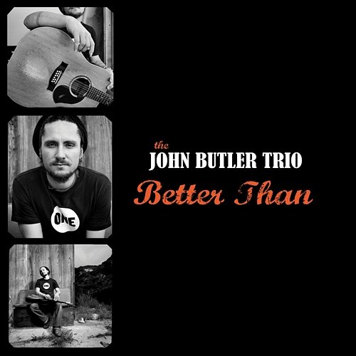 Better Than John Butler Trio