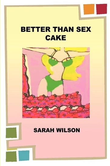 Better Than Sex Cake Wilson Sarah