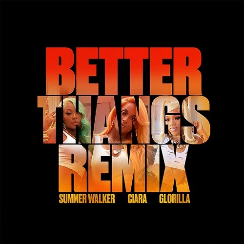 Better Thangs Ciara, Summer Walker feat. GloRilla