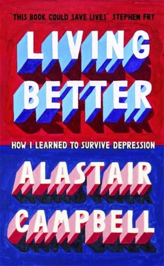 Better to Live: How I Learnt to Survive Depression Campbell Alastair