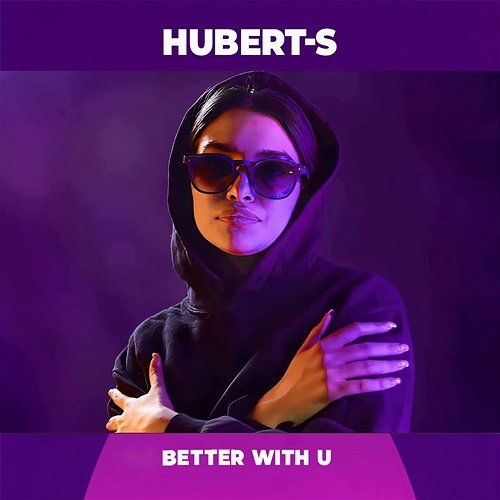 Better With U Hubert-S