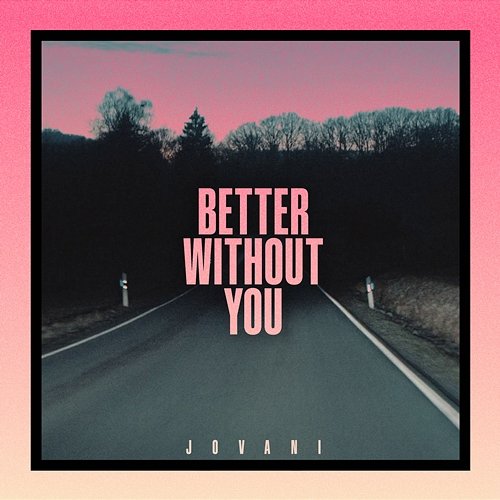 Better Without You Jovani