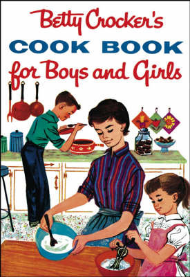 Betty Crocker's Cookbook for Boys and Girls Betty Crocker