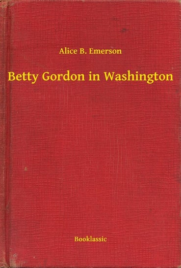 Betty Gordon in Washington Emerson Alice B.