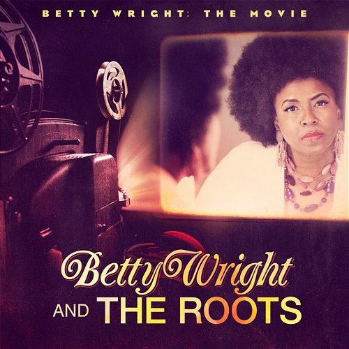 Betty Wright: The Movie Betty Wright & The Roots