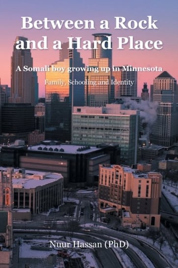 Between a Rock and a Hard Place: A Somali boy growing up in Minnesota:  Family, Schooling and Identity Opracowanie zbiorowe