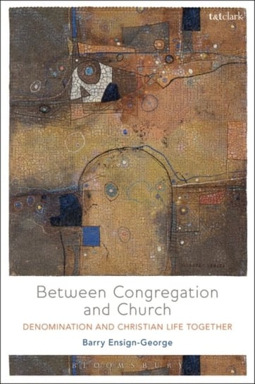 Between Congregation and Church: Denomination and Christian Life Together Opracowanie zbiorowe