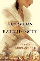 Between Earth and Sky Skenandore Amanda