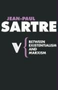 Between Existentialism and Marxism Sartre Jean-Paul
