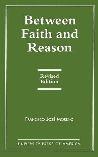Between Faith and Reason, Revised Edition Moreno Francisco José