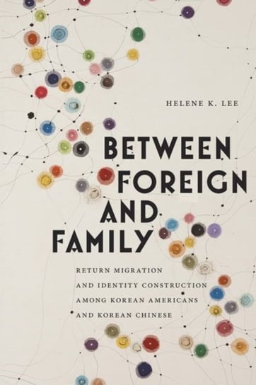 Between Foreign and Family Helene K. Lee
