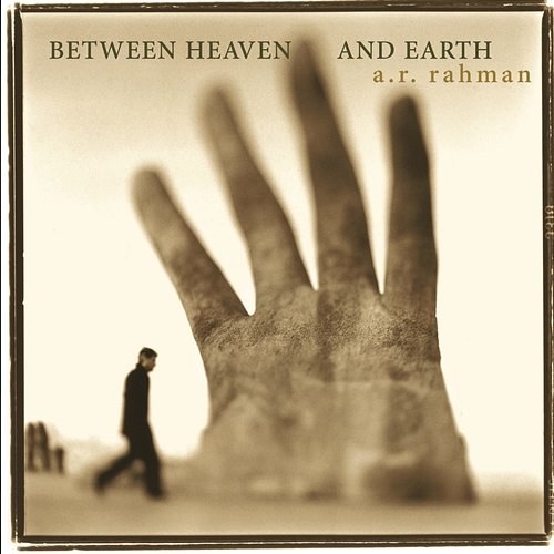 Between Heaven and Earth A.R. Rahman