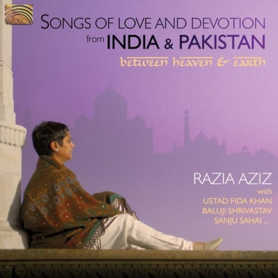 Between Heaven And Earth (Songs Of Love And Devotion From India And Pakistan) Razia Aziz