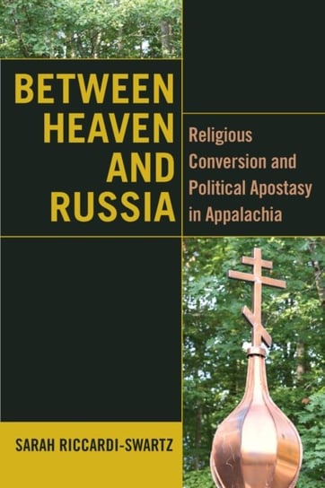 Between Heaven and Russia: Religious Conversion and Political Apostasy in Appalachia Fordham University Press