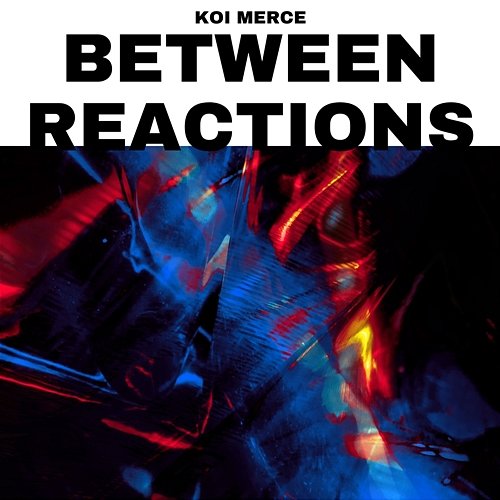 Between Reactions Koi Merce