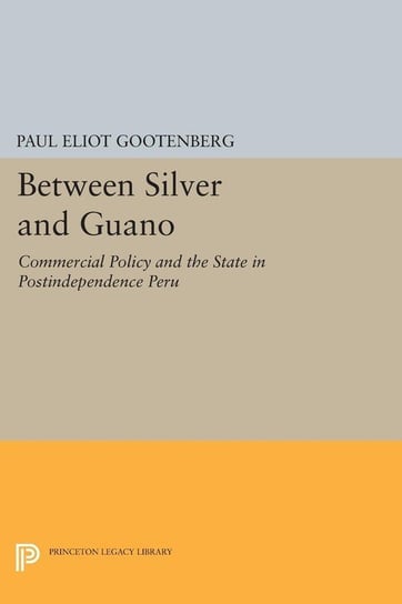 Between Silver and Guano Gootenberg Paul Eliot