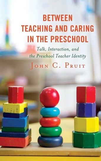 Between Teaching and Caring in the Preschool Pruit John C.