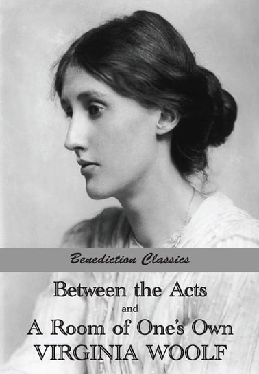 Between the Acts and A Room of One's Own Woolf Virginia