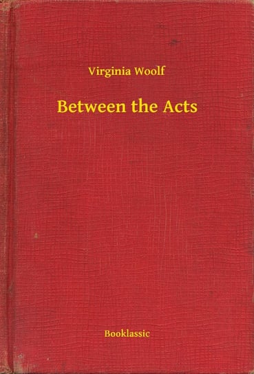 Between the Acts Virginia Woolf