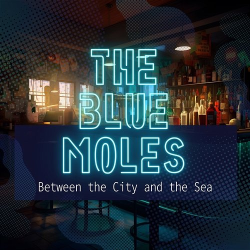 Between the City and the Sea The Blue Moles