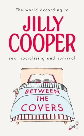 Between the Covers: Jilly Cooper on sex, socialising and survival Cooper Jilly
