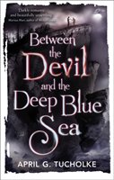 Between the Devil and the Deep Blue Sea Tucholke April Genevieve