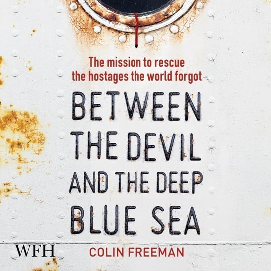 Between the Devil and the Deep Blue Sea Colin Freeman
