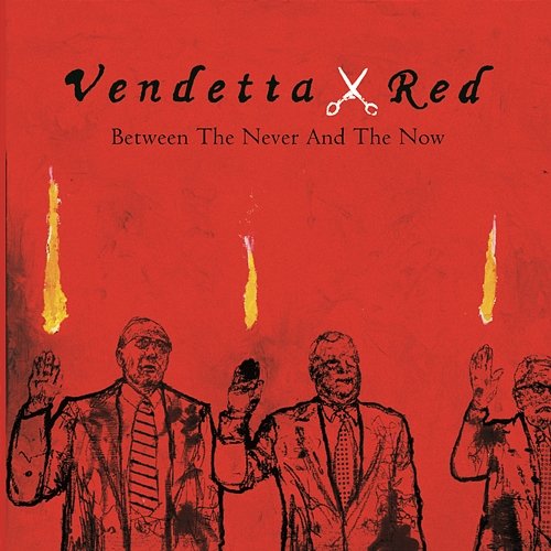 Between The Never And The Now Album Advance Vendetta Red