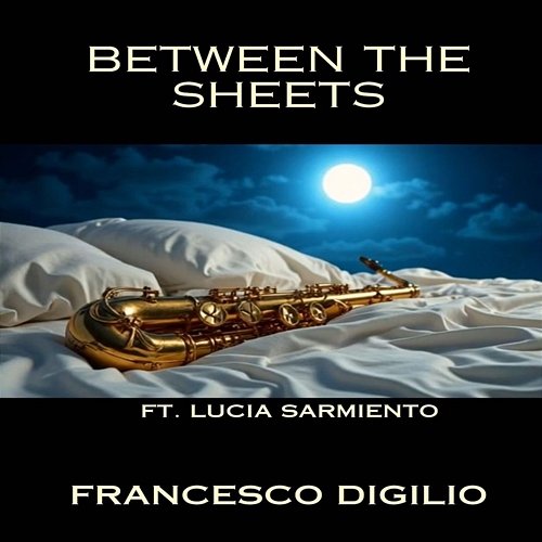 Between The Sheets Francesco Digilio feat. Lucia Sarmiento