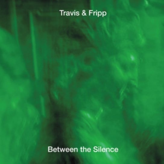 Between the Silence Travis & Fripp