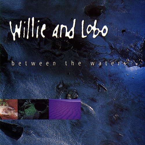 Between the Waters Willie And Lobo
