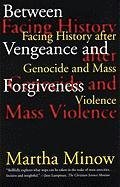 Between Vengeance and Forgiveness: Facing History After Genocide and Mass Violence Minow Martha