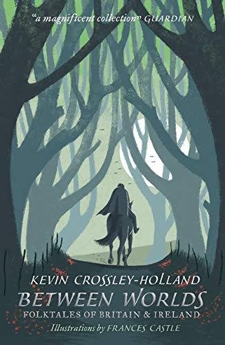 Between Worlds: Folktales of Britain & Ireland Crossley-Holland Kevin