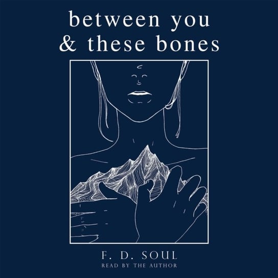 Between You and These Bones Soul F. D.