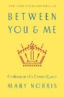Between You & Me: Confessions of a Comma Queen Norris Mary