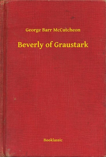 Beverly of Graustark McCutcheon George Barr