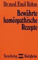 Bewährte homöopathische Rezepte Rehm Emil