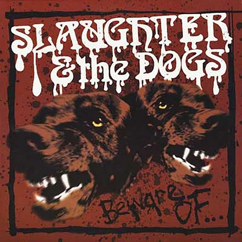 Beware of... Slaughter & the Dogs