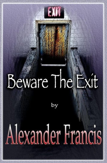 Beware The Exit Francis Alexander
