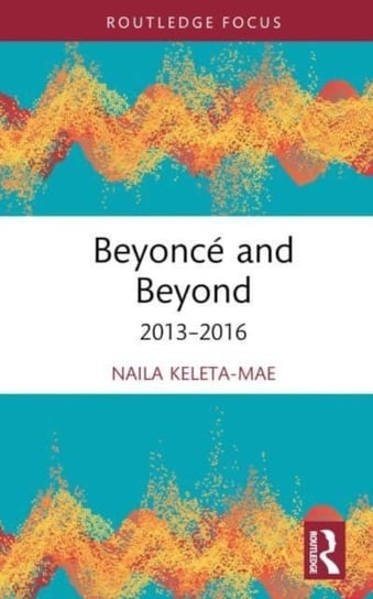 Beyonce and Beyond: 2013-2016 Naila Keleta-Mae