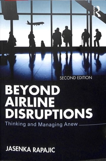 Beyond Airline Disruptions: Thinking and Managing Anew Jasenka Rapajic