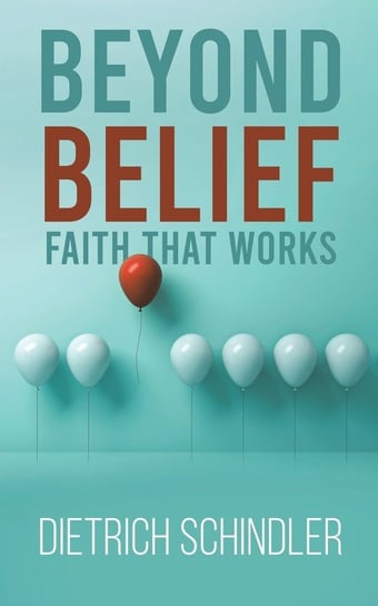 Beyond Belief - Faith That Works Austin Macauley Publishers Ltd.