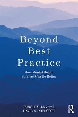 Beyond Best Practice: How Mental Health Services Can Be Better Birgit Valla