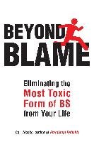 Beyond Blame: Freeing Yourself from the Most Toxic Form of Emotional Bullsh*t Alasko Carl