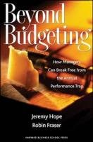 Beyond Budgeting: How Managers Can Break Free from the Annual Performance Trap Hope Jeremy, Fraser Robin